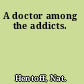 A doctor among the addicts.