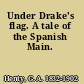 Under Drake's flag. A tale of the Spanish Main.