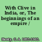 With Clive in India, or, The beginnings of an empire /