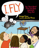 I, fly : the buzz about flies and how awesome they are /