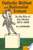 Catholic Belfast and Nationalist Ireland in the era of Joe Devlin, 1871-1934