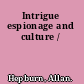 Intrigue espionage and culture /