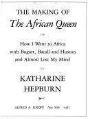 The making of The African Queen, or, How I went to Africa with Bogart, Bacall, and Huston and almost lost my mind /