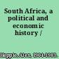 South Africa, a political and economic history /