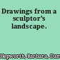 Drawings from a sculptor's landscape.