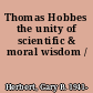 Thomas Hobbes the unity of scientific & moral wisdom /