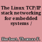 The Linux TCP/IP stack networking for embedded systems /