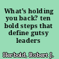 What's holding you back? ten bold steps that define gutsy leaders /