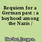 Requiem for a German past : a boyhood among the Nazis /