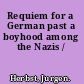Requiem for a German past a boyhood among the Nazis /