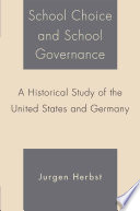 School choice and school governance a historical study of the United States and Germany /