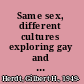 Same sex, different cultures exploring gay and lesbian lives /