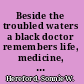 Beside the troubled waters a black doctor remembers life, medicine, and civil rights in an Alabama town /