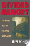 Divided memory : the Nazi past in the two Germanys /