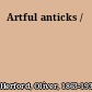 Artful anticks /