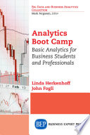 Analytics boot camp : basic analytics for business students andprofessionals /