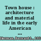 Town house : architecture and material life in the early American city, 1780-1830 /