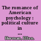 The romance of American psychology : political culture in the age of experts /