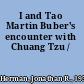I and Tao Martin Buber's encounter with Chuang Tzu /
