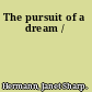 The pursuit of a dream /