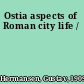 Ostia aspects of Roman city life /