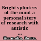 Bright splinters of the mind a personal story of research with autistic savants /