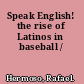 Speak English! the rise of Latinos in baseball /