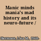 Manic minds mania's mad history and its neuro-future /