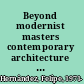 Beyond modernist masters contemporary architecture in Latin America /