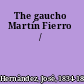 The gaucho Martín Fierro /