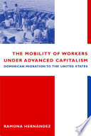 The mobility of workers under advanced capitalism : Dominican migration to the United States /