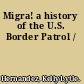 Migra! a history of the U.S. Border Patrol /