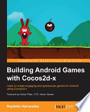 Building Android games with Cocos2d-x : learn to create engaging and spectacular games for Android using Cocos2d-x /