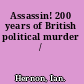 Assassin! 200 years of British political murder /