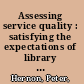 Assessing service quality : satisfying the expectations of library customers /