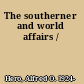 The southerner and world affairs /