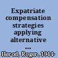 Expatriate compensation strategies applying alternative approaches /