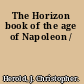 The Horizon book of the age of Napoleon /
