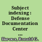 Subject indexing : Defense Documentation Center vs. Department of Defense Technical Libraries ; a field study /