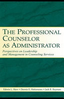 The professional counselor as administrator perspectives on leadership and management of counseling services across settings /