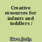 Creative resources for infants and toddlers /