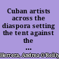 Cuban artists across the diaspora setting the tent against the house /