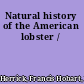 Natural history of the American lobster /