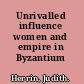 Unrivalled influence women and empire in Byzantium /