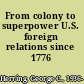 From colony to superpower U.S. foreign relations since 1776 /