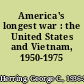 America's longest war : the United States and Vietnam, 1950-1975 /