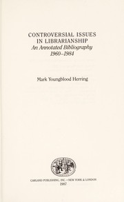 Controversial issues in librarianship : an annotated bibliography, 1960-1984 /