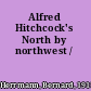 Alfred Hitchcock's North by northwest /