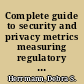 Complete guide to security and privacy metrics measuring regulatory compliance, operational resilience, and ROI /