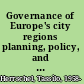 Governance of Europe's city regions planning, policy, and politics /